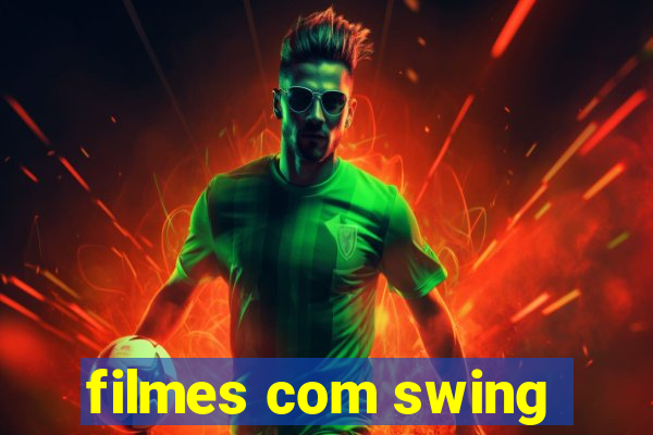 filmes com swing